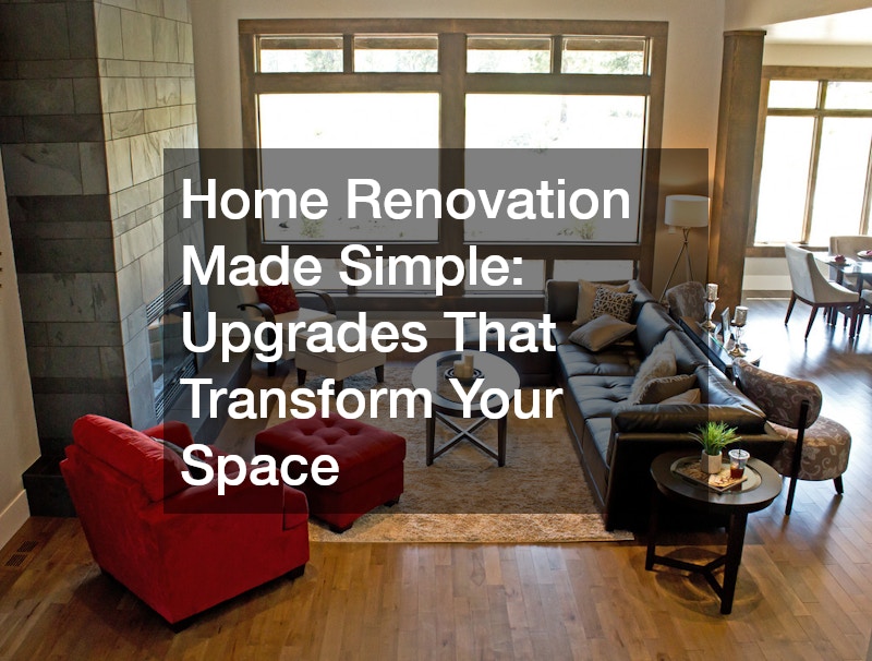 Home Renovation Made Simple  Upgrades That Transform Your Space