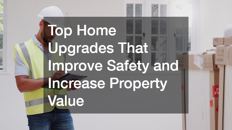 Top Home Upgrades That Improve Safety and Increase Property Value